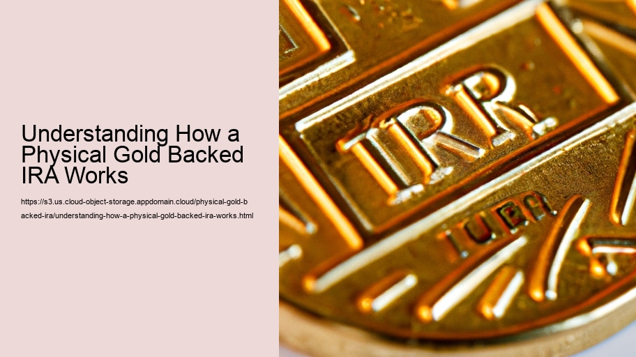 Understanding How a Physical Gold Backed IRA Works 