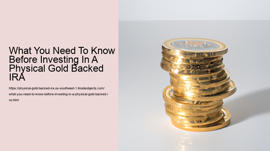 What You Need To Know Before Investing In A Physical Gold Backed IRA 